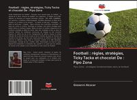 Produktbild: Football : r&egrave;gles, strat&eacute;gies, Ticky Tacka et chocolat De : Pipo Zona