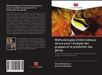 Produktbild: M&eacute;thodologies d'informatique douce pour l'analyse des grappes et la pr&eacute;diction des g&egrave;nes