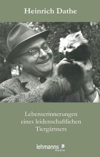 Produktbild: Lebenserinnerungen eines leidenschaftlichen Tierg&auml;rtners