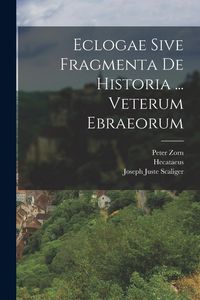 Produktbild: Eclogae Sive Fragmenta De Historia ... Veterum Ebraeorum