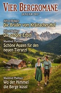 Produktbild: Vier Bergromane - Januar 2017: Die Br&uuml;der vom Krainacher Hof / Sch&ouml;ne Augen f&uuml;r den Tierarzt und andere