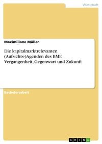 Produktbild: Die kapitalmarktrelevanten (Aufsichts-)Agenden des BMF. Vergangenheit, Gegenwart und Zukunft