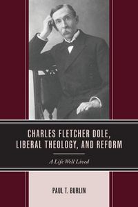 Produktbild: Charles Fletcher Dole, Liberal Theology, and Reform