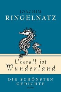 Produktbild: Joachim Ringelnatz, &Uuml;berall ist Wunderland - Die sch&ouml;nsten Gedichte