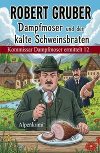 Produktbild: Dampfmoser und der kalte Schweinsbraten: Alpenkrimi: Kommissar Dampfmoser ermittelt 12