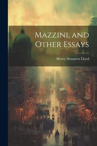 Produktbild: Mazzini, and Other Essays