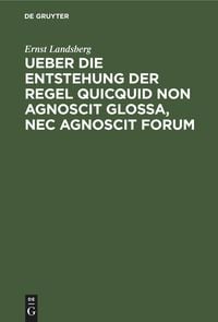 Produktbild: Ueber die Entstehung der Regel Quicquid non agnoscit glossa, nec agnoscit forum