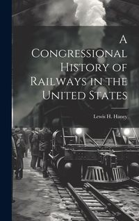 Produktbild: A Congressional History of Railways in the United States