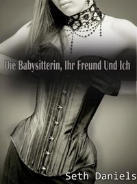Produktbild: Die Babysitterin, Ihr Freund & Ich: Ein Reife Frau - J&uuml;ngeres Paar - Dreier