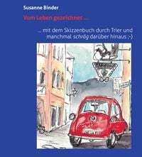 Produktbild: Vom Leben gezeichnet ... mit dem Skizzenbuch durch Trier und manchmal schr&auml;g dar&uuml;ber hinaus