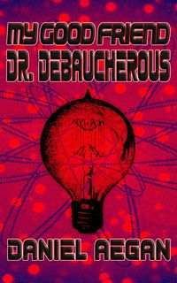 Produktbild: My Good Friend Dr. Debaucherous