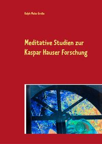 Produktbild: Meditative Studien zur Kaspar Hauser Forschung