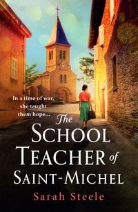 Produktbild: Steele, S: Schoolteacher of Saint-Michel: inspired by true a