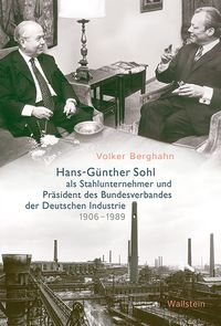 Hans-Günther Sohl als Stahlunternehmer und Präsident des Bundesverbandes der Deutschen Industrie 1906–1989
