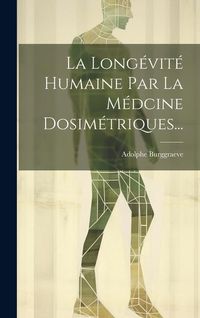 Produktbild: La Long&eacute;vit&eacute; Humaine Par La M&eacute;dcine Dosim&eacute;triques...