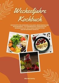 Produktbild: Wechseljahre Kochbuch: 600 Rezepte f&uuml;r hormonelle Balance, mehr Energie und Wohlbefinden &ndash; kalorienbewusst genie&szlig;en f&uuml;r besseren Schlaf, ein starkes I