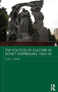 Produktbild: The Politics of Culture in Soviet Azerbaijan, 1920-40