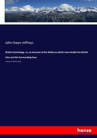 Produktbild: British Conchology or, an Account of the Mollusca which now Inhabit the British Isles and the Surrounding Seas