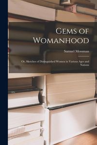 Produktbild: Gems of Womanhood: or, Sketches of Distinguished Women in Various Ages and Nations