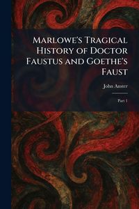 Produktbild: Marlowe's Tragical History of Doctor Faustus and Goethe's Faust