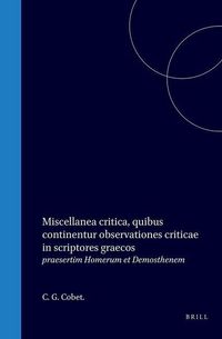 Produktbild: Miscellanea Critica Quibus Continentur Observationes Criticae in Scriptores Graecos Praesertim Homerum Et Demosthenem