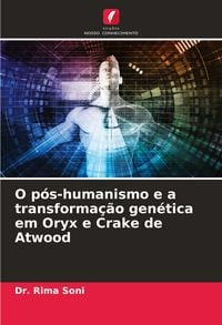 Produktbild: O p&oacute;s-humanismo e a transforma&ccedil;&atilde;o gen&eacute;tica em Oryx e Crake de Atwood