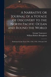 Produktbild: A Narrative or Journal of a Voyage of Discovery to the North Pacific Ocean and Round the World [microform]