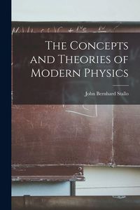 Produktbild: The Concepts and Theories of Modern Physics