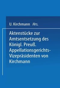 Produktbild: Aktenst&uuml;cke zur Amtsentsetzung des K&ouml;nigl Preuss: Appellationsgerichts-Vizepr&auml;sidenten
