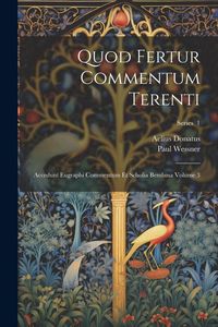 Produktbild: Quod fertur commentum Terenti: Accedunt eugraphi commentum et scholia bembina Volume 3; Series 1