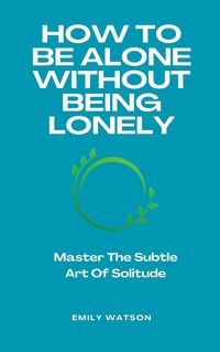 Produktbild: How To Be Alone Without Being Lonely
