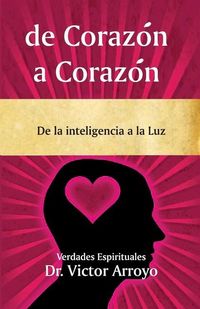 Produktbild: De Coraz&oacute;n a Coraz&oacute;n: De la inteligencia a la Luz