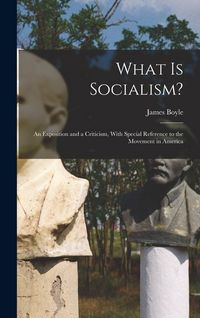 Produktbild: What is Socialism?: An Exposition and a Criticism, With Special Reference to the Movement in America