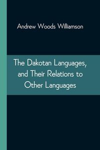 Produktbild: The Dakotan Languages, and Their Relations to Other Languages
