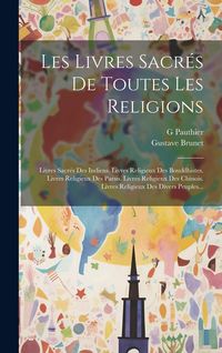 Produktbild: Les Livres Sacr&eacute;s De Toutes Les Religions: Livres Sacr&eacute;s Des Indiens. Livres Religieux Des Bouddhistes. Livres Religieux Des Parsis. Livres Religieux