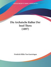 Bild vom Artikel Die Archaische Kultur Der Insel Thera (1897) vom Autor Friedrich Hiller Gaertringen