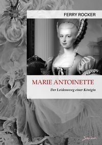 Produktbild: Marie Antoinette - der Leidensweg einer K&ouml;nigin