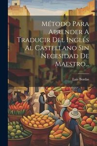 Produktbild: M&eacute;todo Para Aprender A Traducir Del Ingl&eacute;s Al Castellano Sin Necesidad De Maestro...