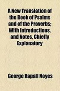Produktbild: A New Translation of the Book of Psalms and of the Proverbs; With Introductions, and Notes, Chiefly Explanatory