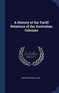 Produktbild: A History of the Tariff Relations of the Australian Colonies