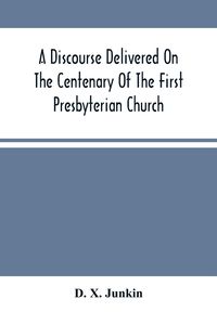 Produktbild: A Discourse Delivered On The Centenary Of The First Presbyterian Church, Greenwich, New Jersey (On Its Present Site) June 17Th, 1875