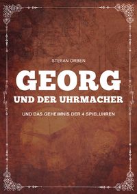 Produktbild: Georg und der Uhrmacher - Und das Geheimnis der 4 Spieluhren