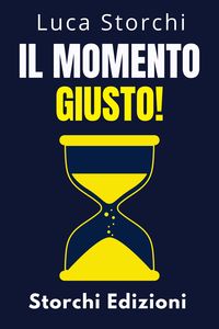 Produktbild: Il Momento Giusto! - Comprendi Il Ruolo Del Tempo Nella Tua Vita (Collezione Vita Equilibrata, #36)