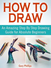 Produktbild: How to Draw: An Amazing Step By Step Drawing Guide for Absolute Beginners