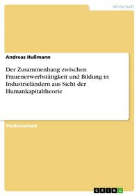 Produktbild: Der Zusammenhang zwischen Frauenerwerbst&auml;tigkeit und Bildung in Industriel&auml;ndern aus Sicht der Humankapitaltheorie