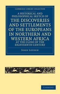 Produktbild: A Historical and Philosophical Sketch of the Discoveries and Settlements of the Europeans in Northern and Western Africa, at the Close of the Eighte