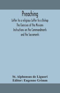 Produktbild: Preaching. Letter To A Religious Letter To A Bishop. The Exercises Of The Missions. Instructions On The Commandments And The Sacraments.