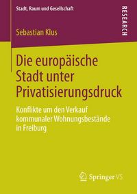 Produktbild: Die europ&auml;ische Stadt unter Privatisierungsdruck