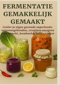 Produktbild: FERMENTATIE GEMAKKELIJK GEMAAKT Cre&euml;er je eigen gezonde superfoods