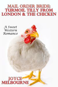 Produktbild: Mail Order Bride: Turmoil Tilly From London & The Chicken (A Sweet Western Romance)